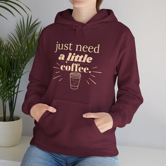 Coffee Lover Hoodie – "Just Need A Little Coffee" Cozy Pullover