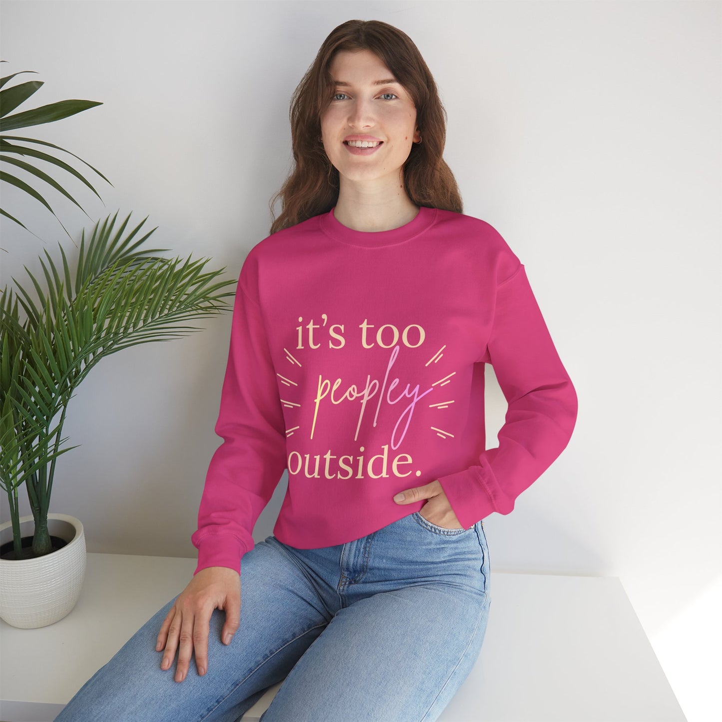 Crewneck Sweatshirt — "It's Too Peopley Outside" Funny Introvert Pullover