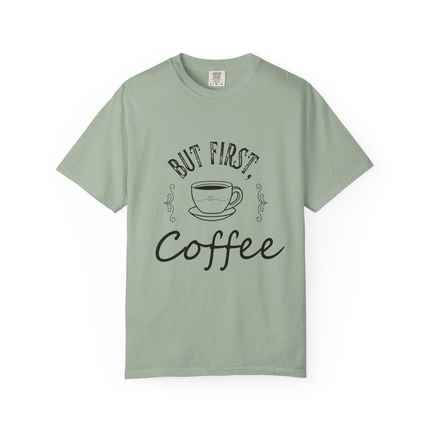 But First, Coffee T-Shirt — Casual Garment-Dyed Coffee Lover Tee