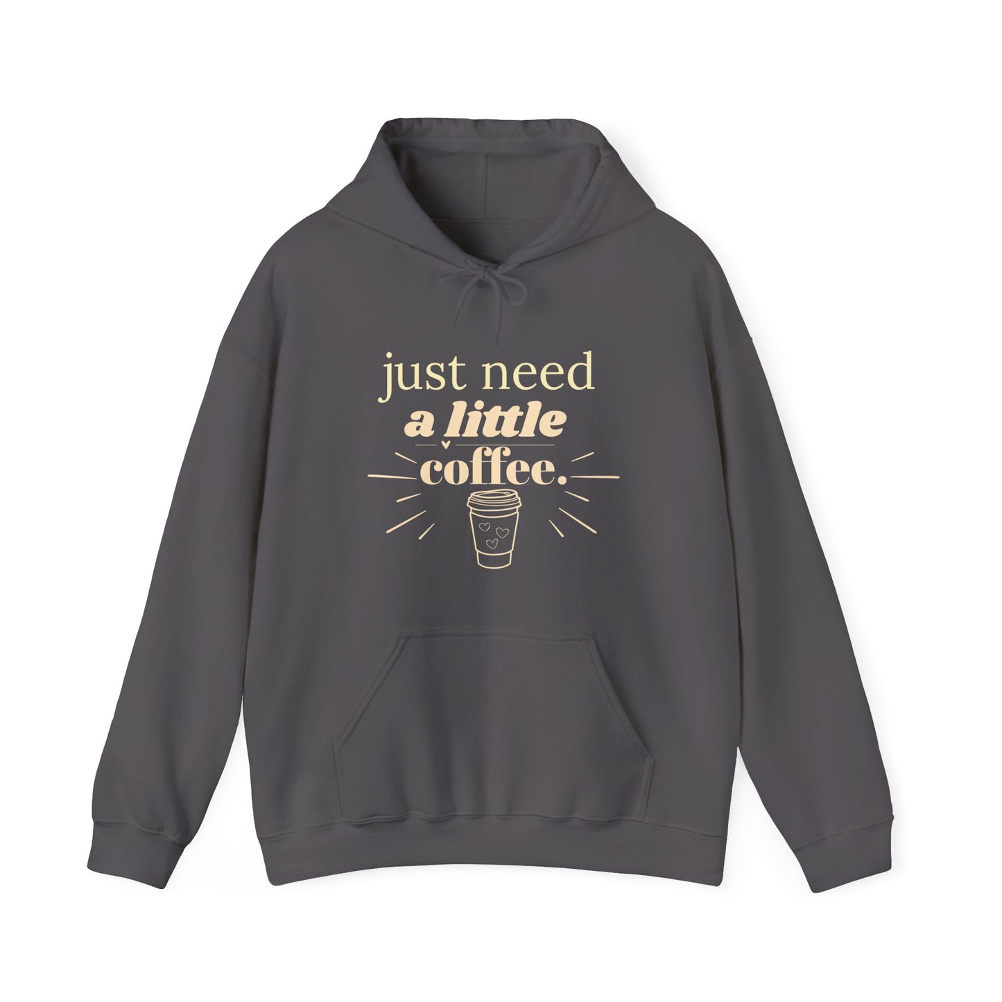 Coffee Lover Hoodie – "Just Need A Little Coffee" Cozy Pullover