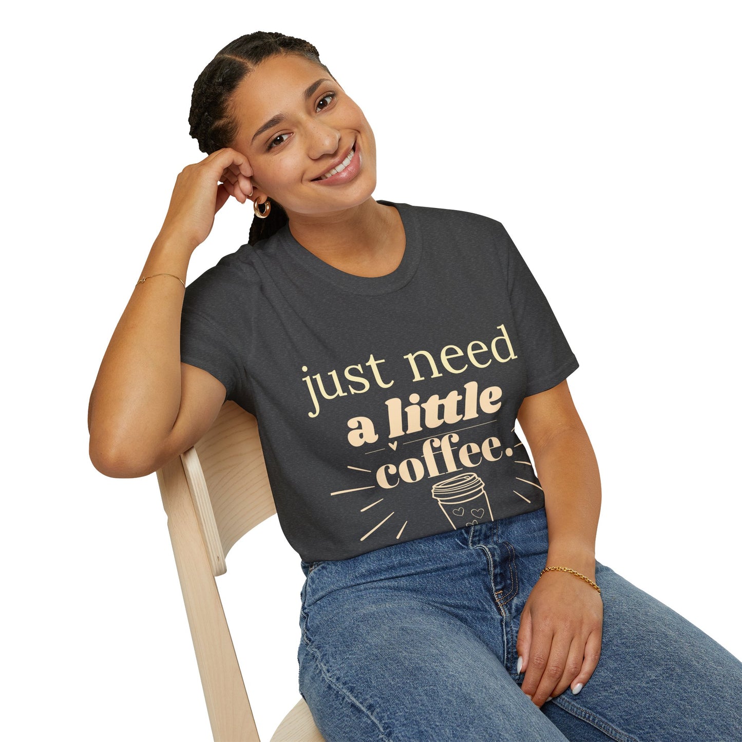 Just Need a Little Coffee T-Shirt – Funny Coffee Lover Tee