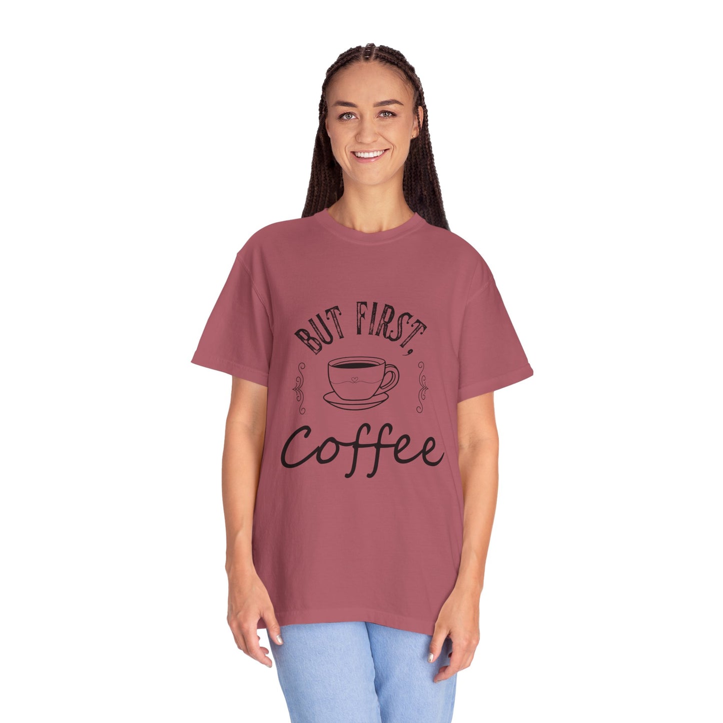 But First, Coffee T-Shirt — Casual Garment-Dyed Coffee Lover Tee
