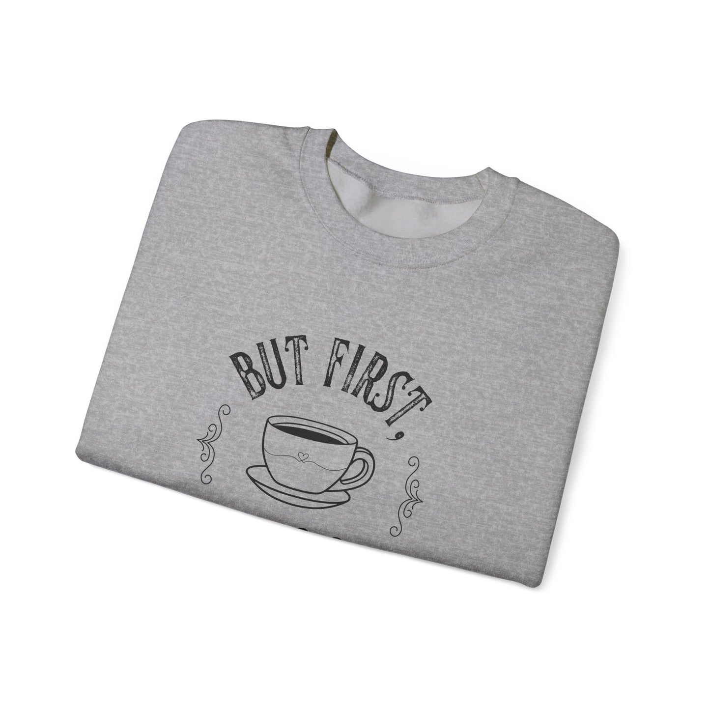 Coffee Lover Sweatshirt - But First, Coffee Design
