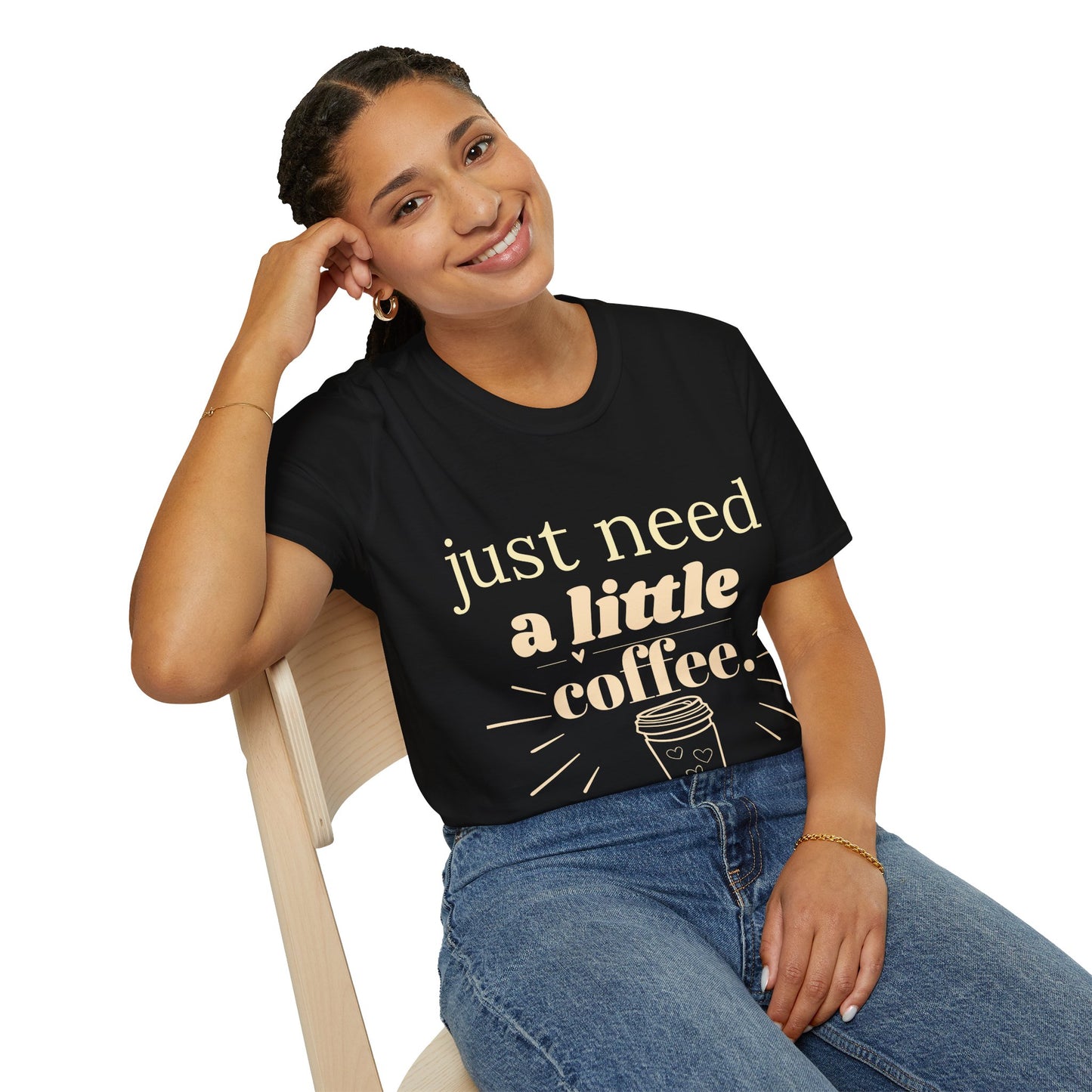 Just Need a Little Coffee T-Shirt – Funny Coffee Lover Tee