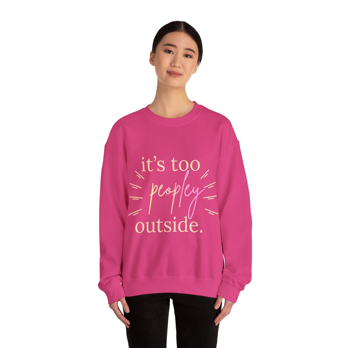 Crewneck Sweatshirt — "It's Too Peopley Outside" Funny Introvert Pullover
