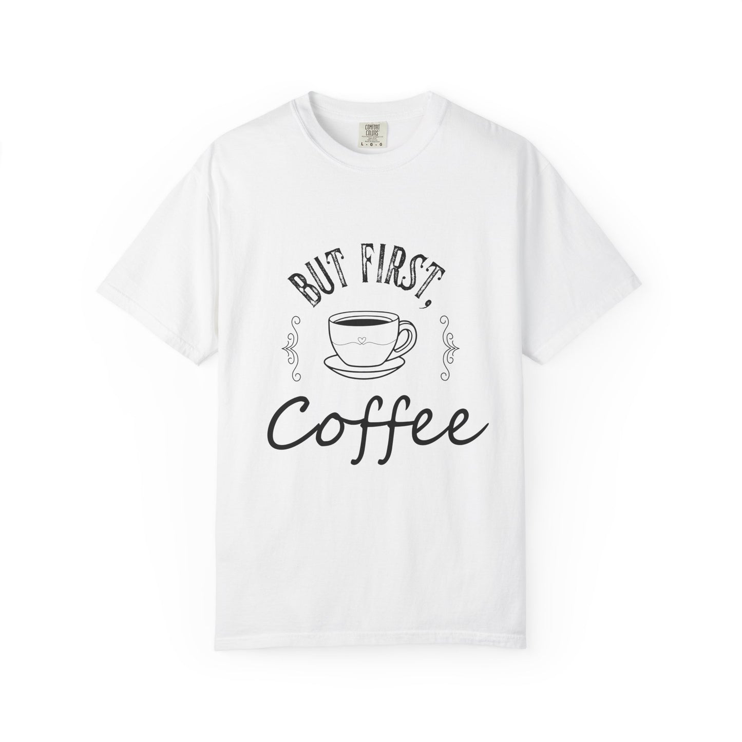 But First, Coffee T-Shirt — Casual Garment-Dyed Coffee Lover Tee