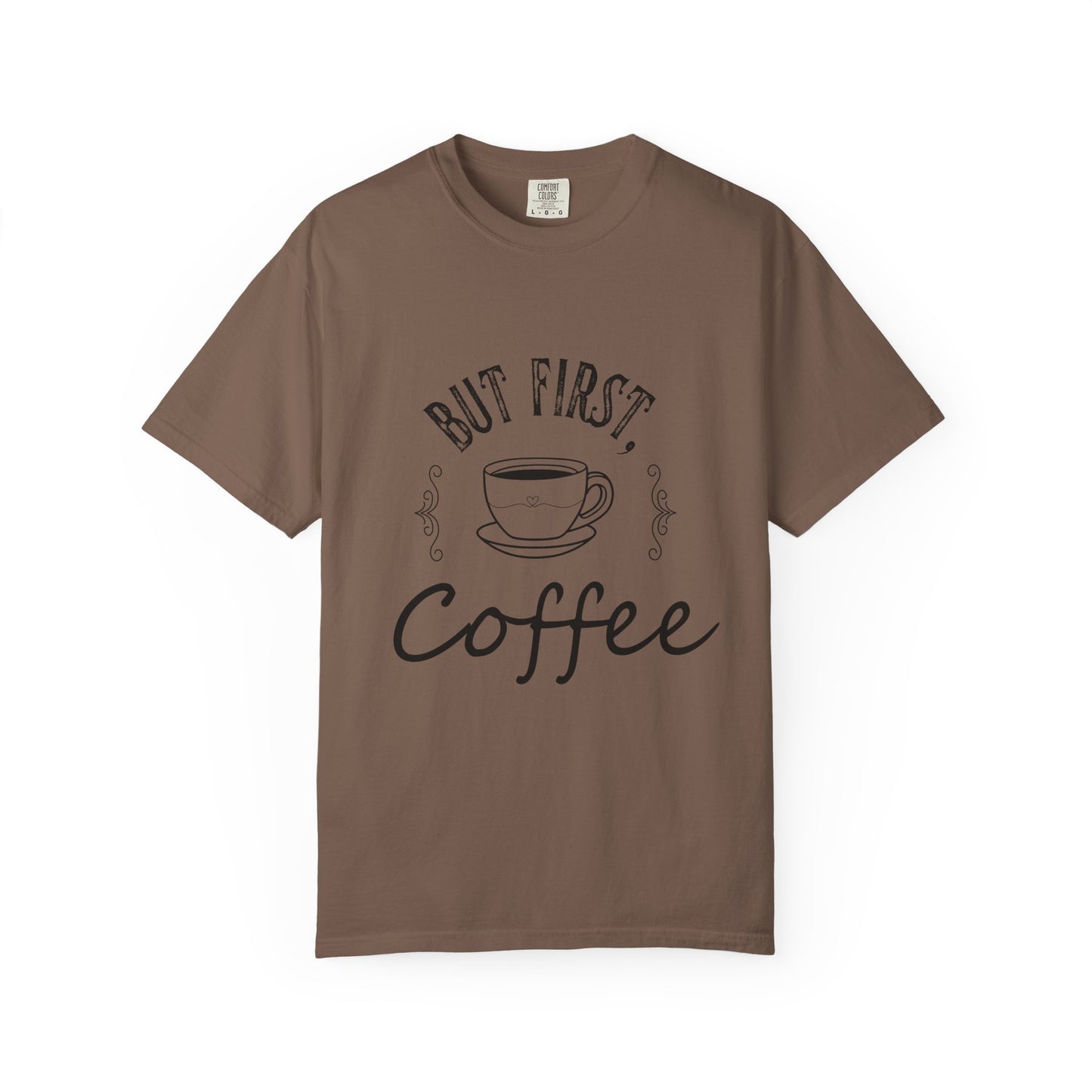 But First, Coffee T-Shirt — Casual Garment-Dyed Coffee Lover Tee