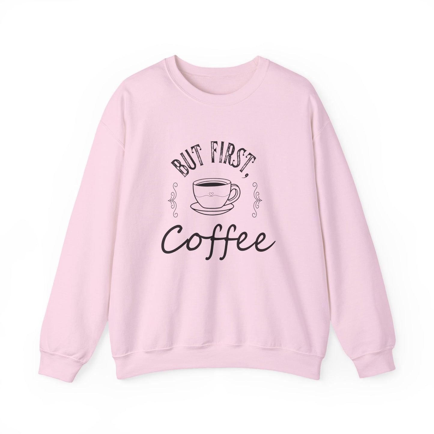 Coffee Lover Sweatshirt - But First, Coffee Design