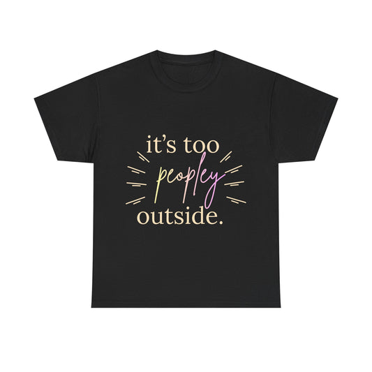Too Peopley Outside Tee — Funny Introvert Graphic T-Shirt
