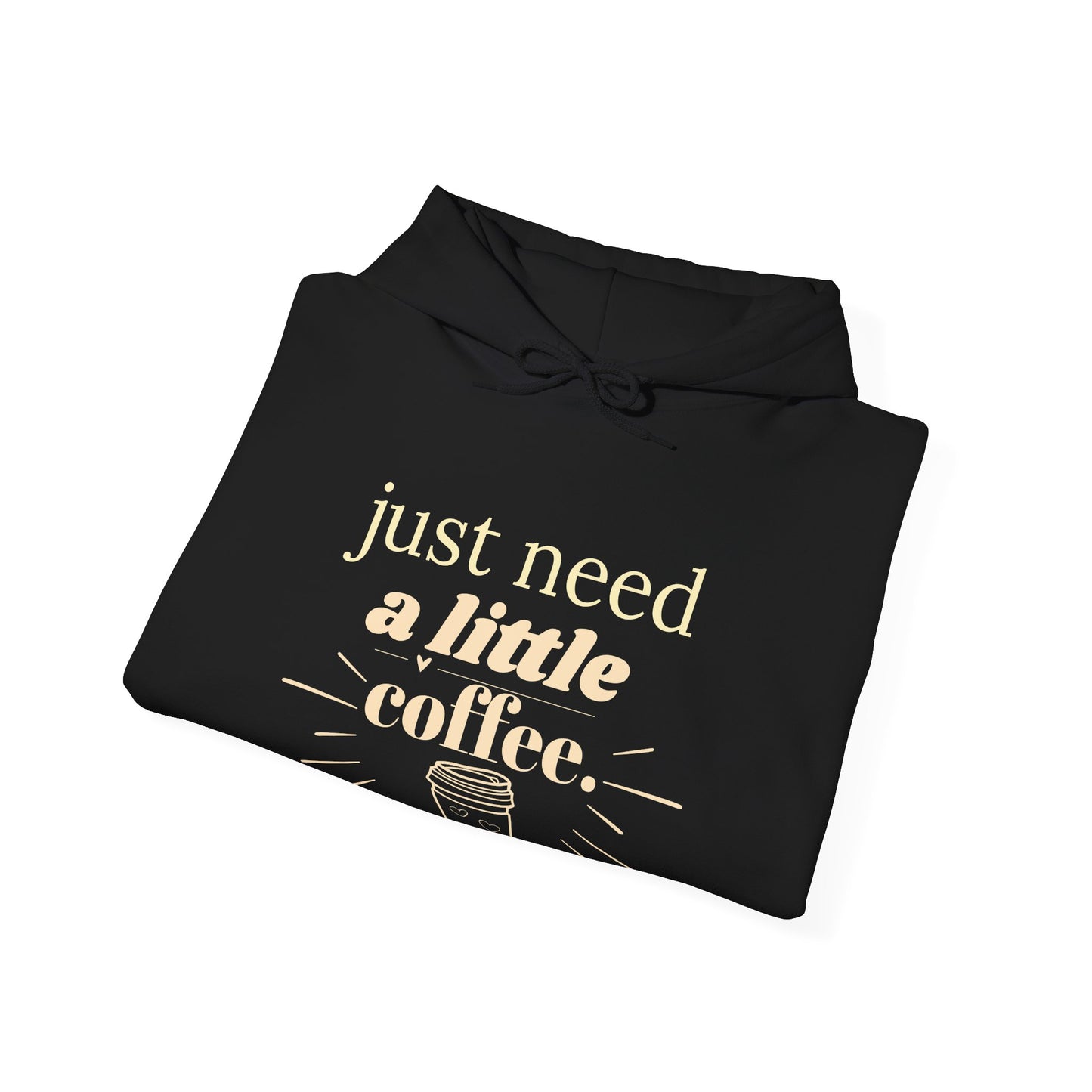 Coffee Lover Hoodie – "Just Need A Little Coffee" Cozy Pullover