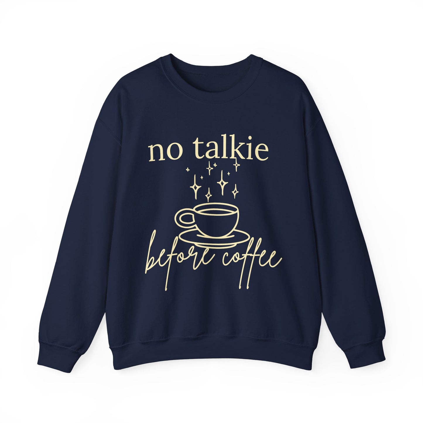 No Talkie Before Coffee Sweatshirt – Funny Coffee Lover Crewneck