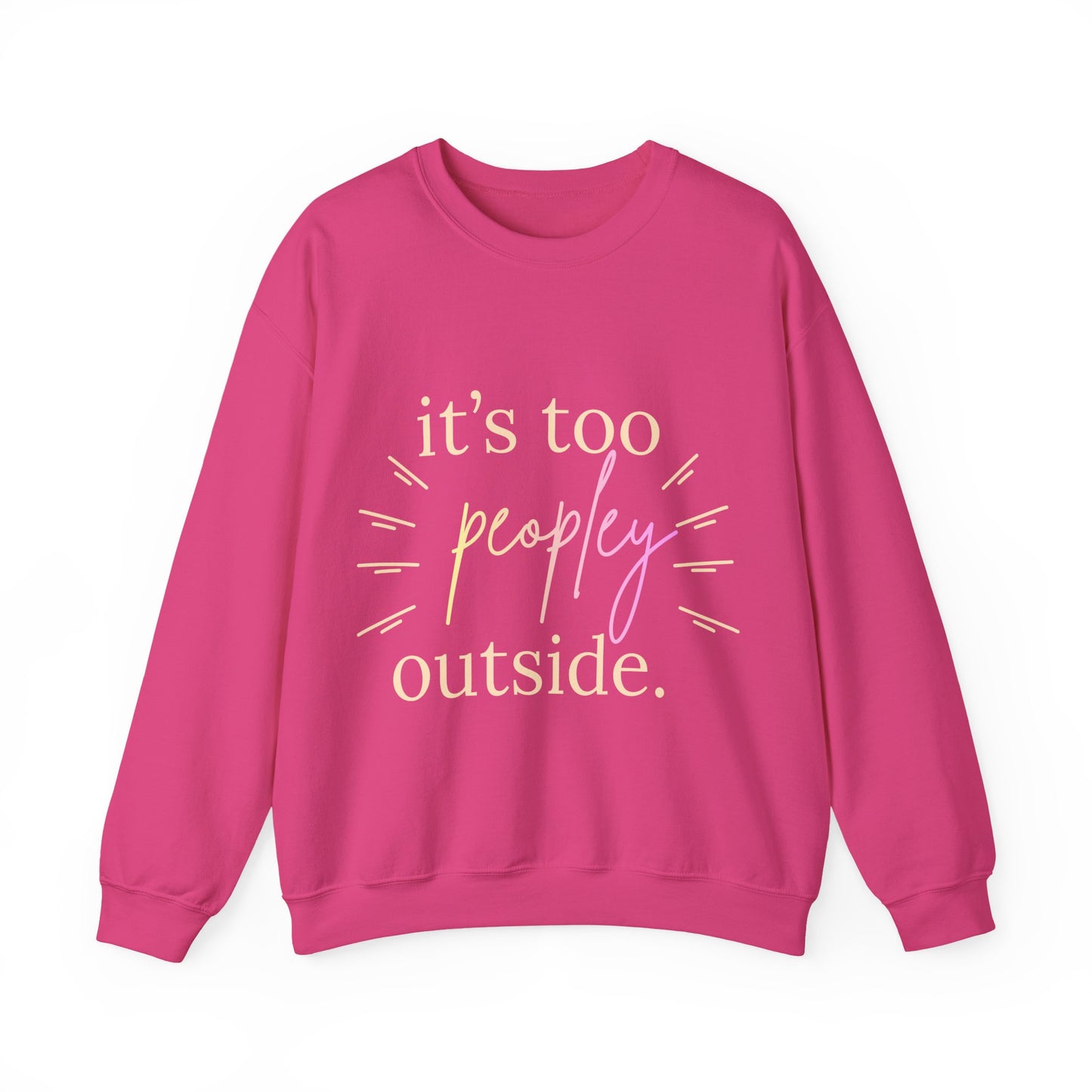 Crewneck Sweatshirt — "It's Too Peopley Outside" Funny Introvert Pullover