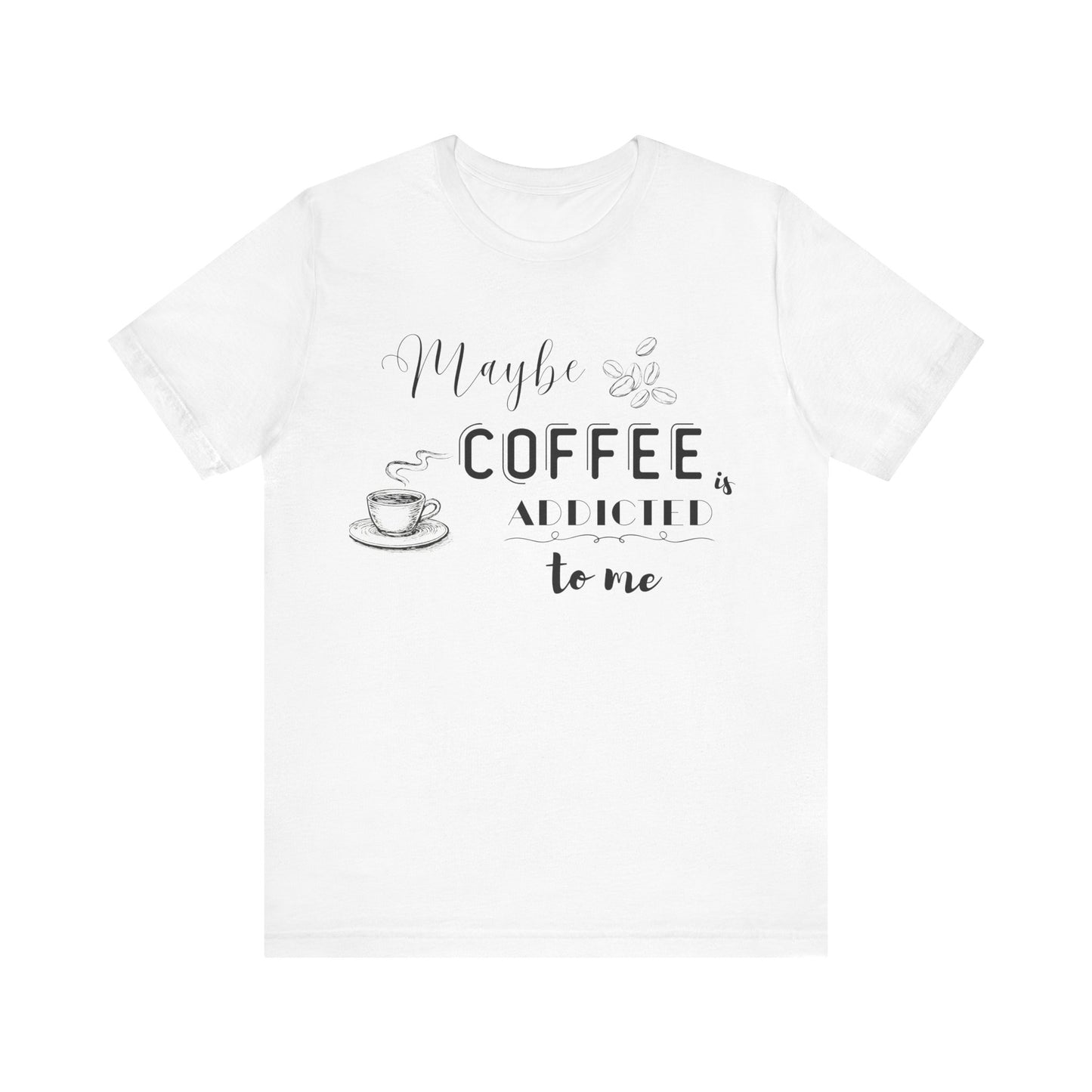 Funny Coffee Addiction T-Shirt — Monochrome Coffee Lover Tee