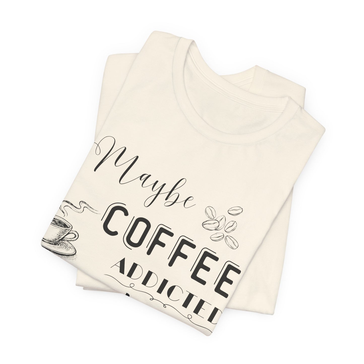 Funny Coffee Addiction T-Shirt — Monochrome Coffee Lover Tee