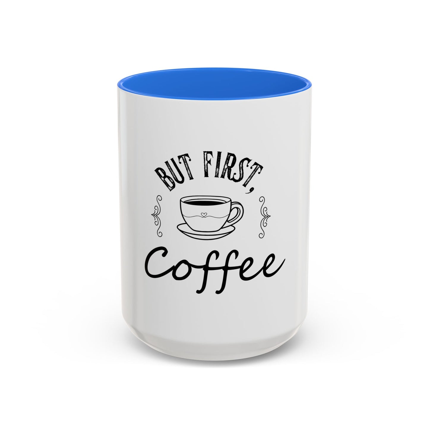 Coffee Mug - Colorful But First Coffee Humorous 11oz/15oz