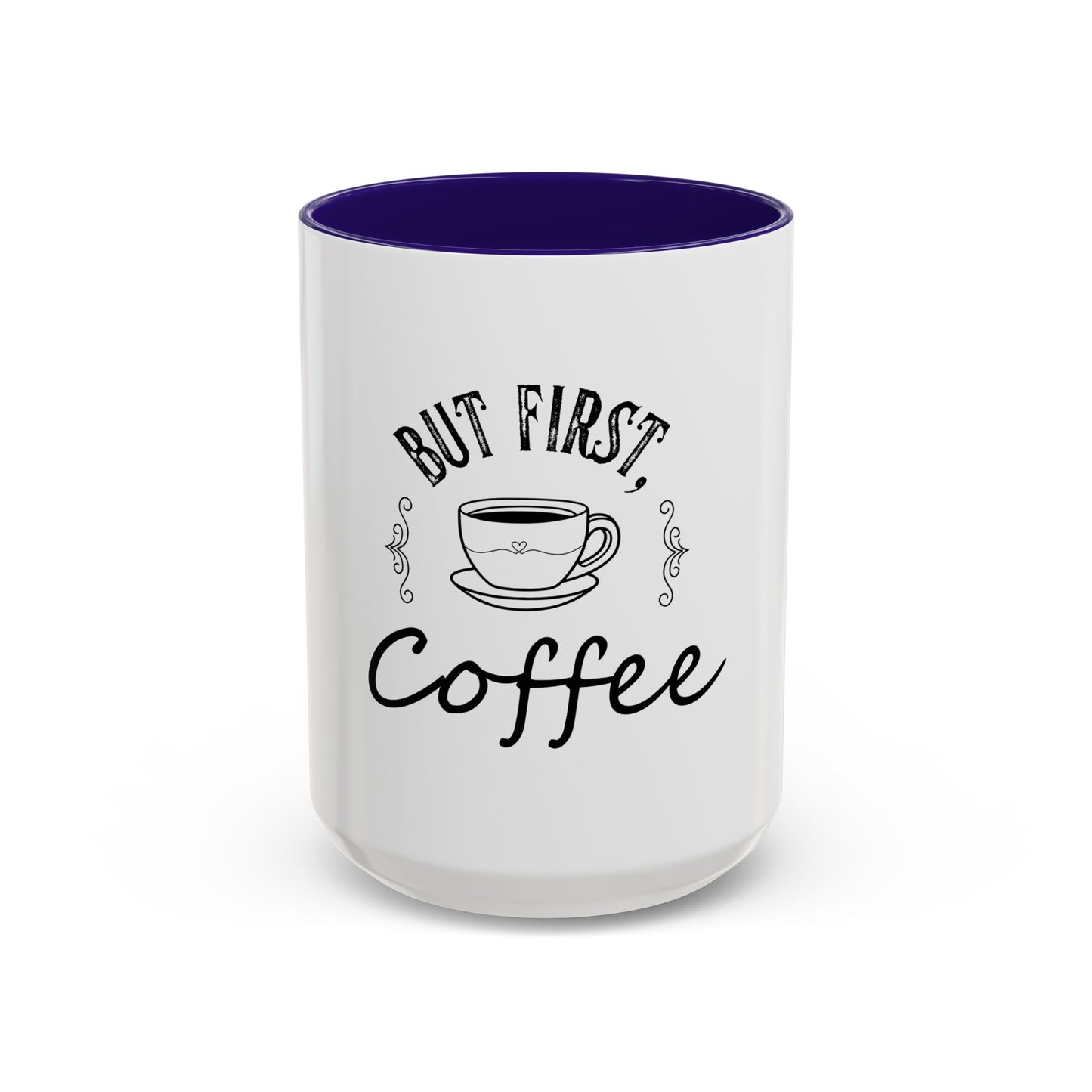 Coffee Mug - Colorful But First Coffee Humorous 11oz/15oz