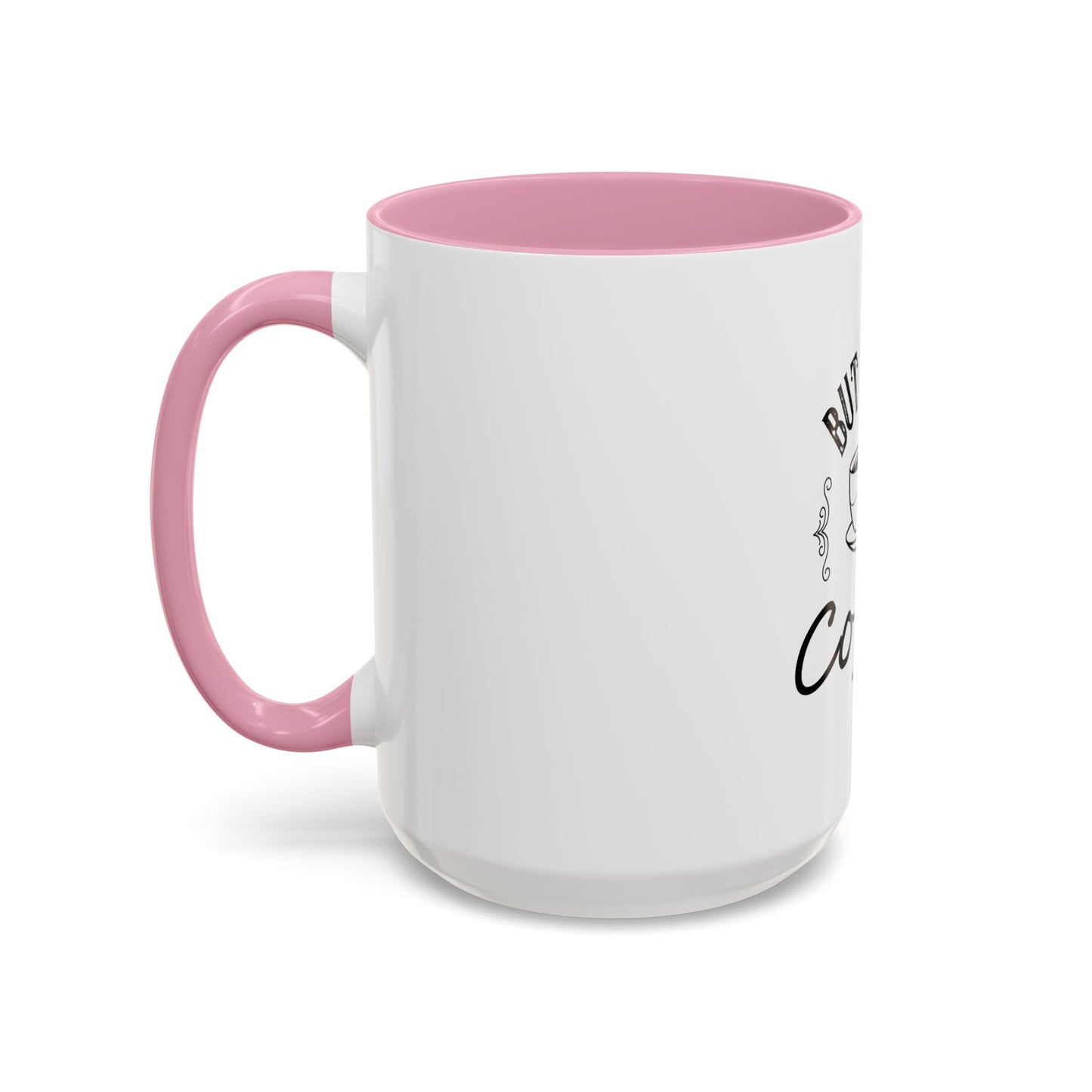 Coffee Mug - Colorful But First Coffee Humorous 11oz/15oz