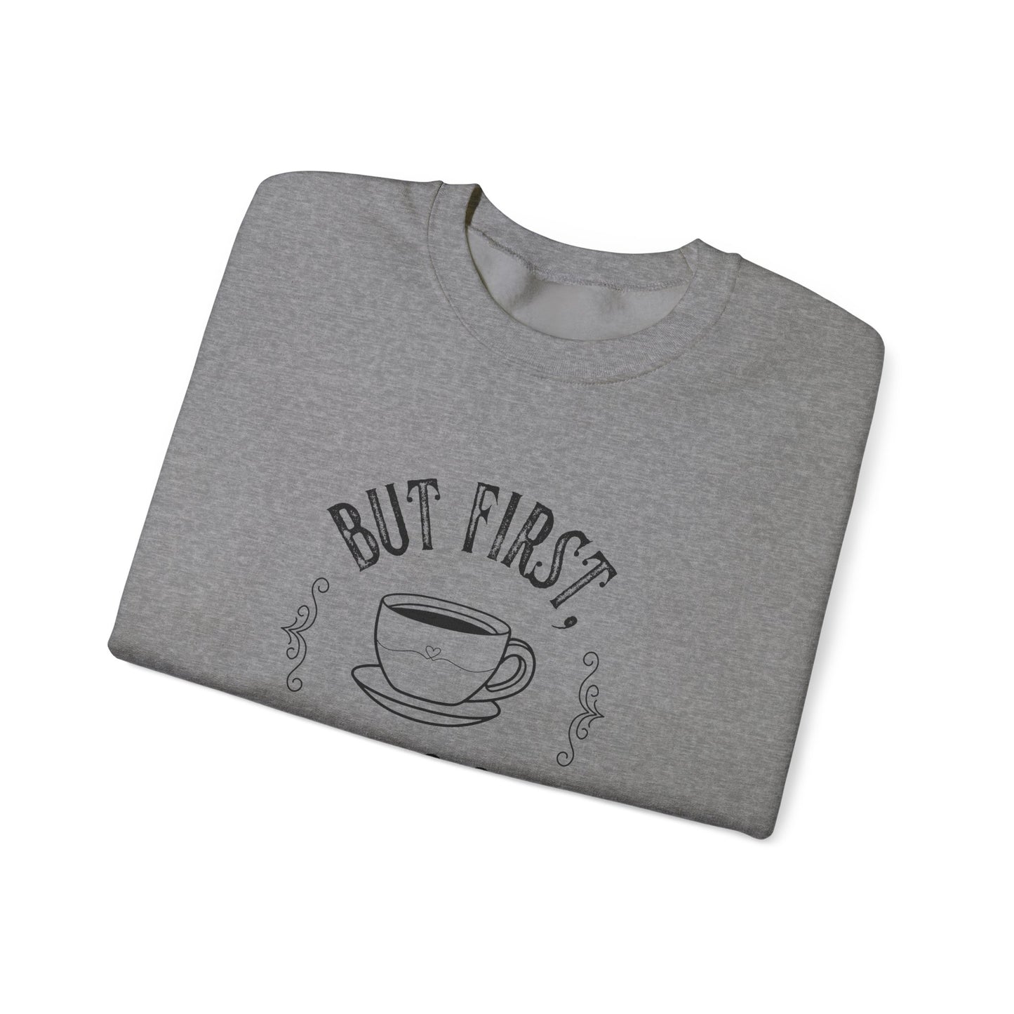 Coffee Lover Sweatshirt - But First, Coffee Design