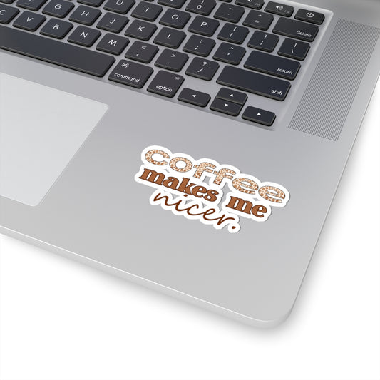 Coffee Makes Me Nicer Sticker — Coffee Vinyl Kiss-Cut Sticker for Laptops, Mugs & Journals