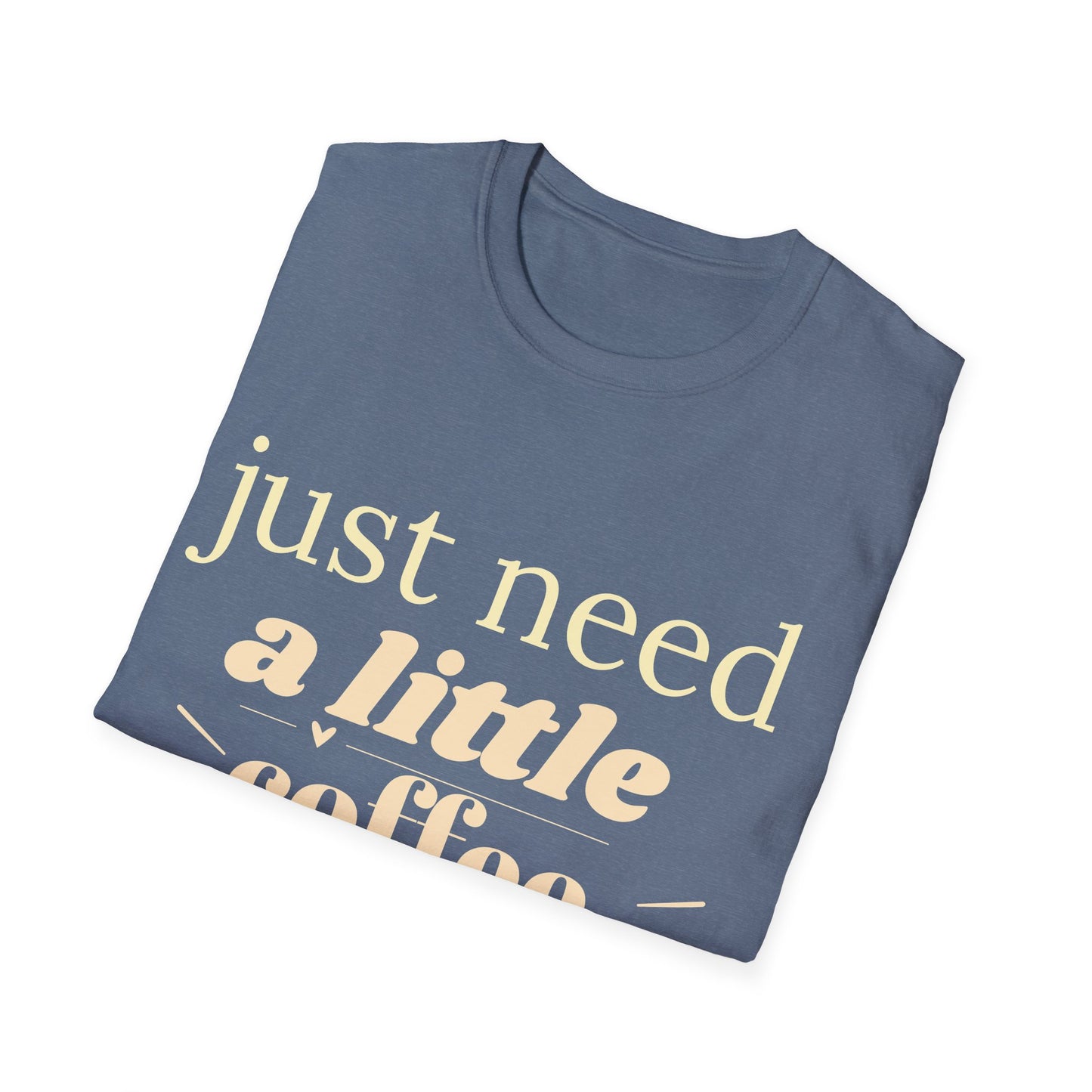 Just Need a Little Coffee T-Shirt – Funny Coffee Lover Tee