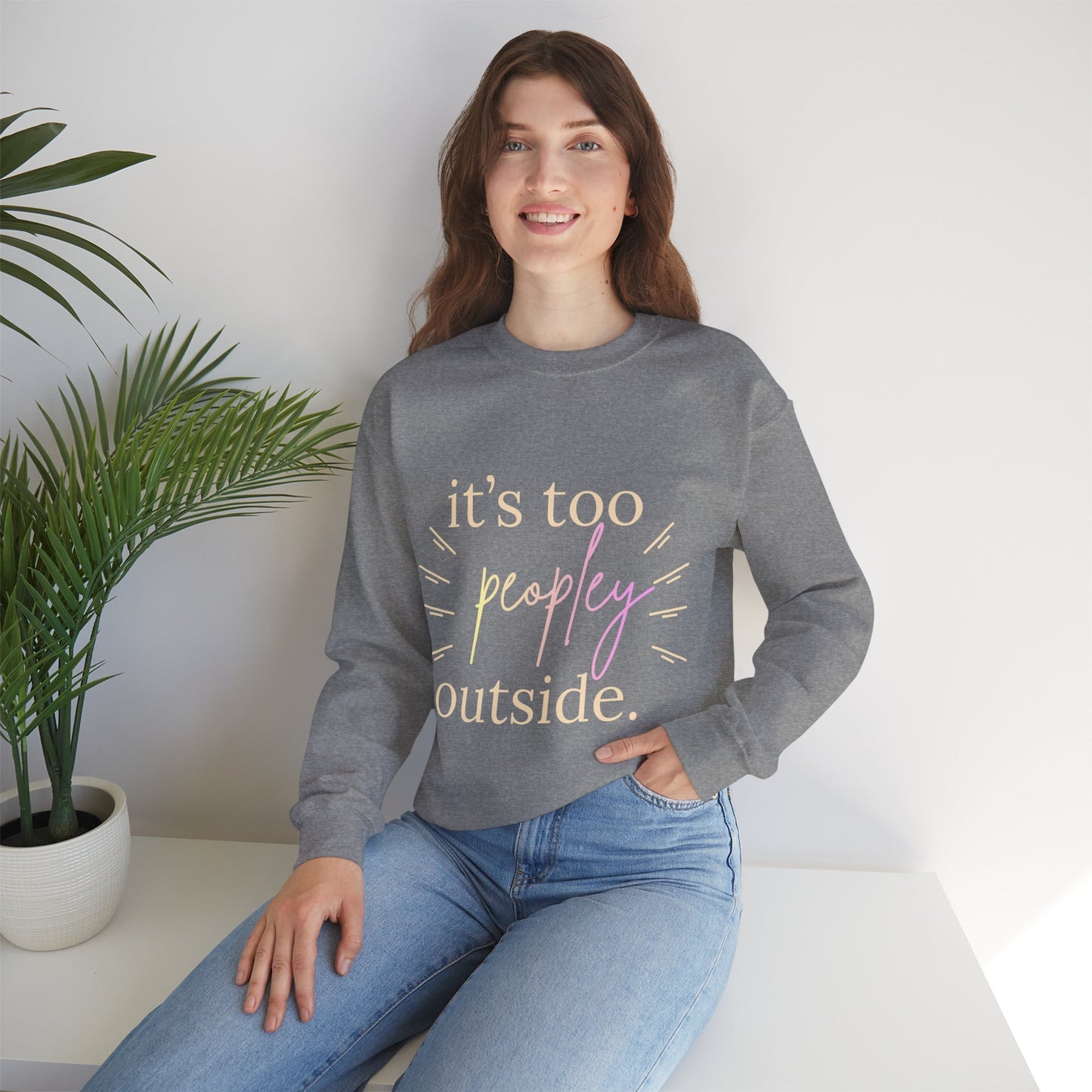 Crewneck Sweatshirt — "It's Too Peopley Outside" Funny Introvert Pullover