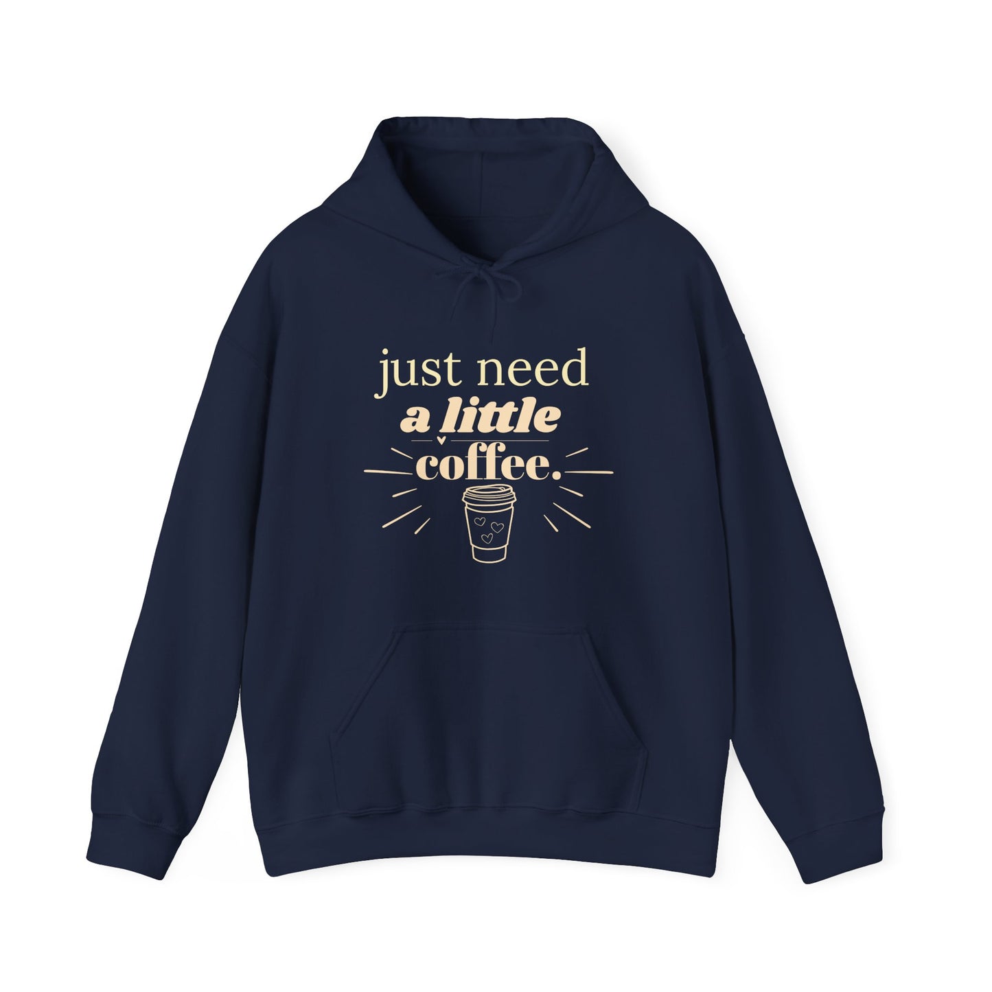 Coffee Lover Hoodie – "Just Need A Little Coffee" Cozy Pullover