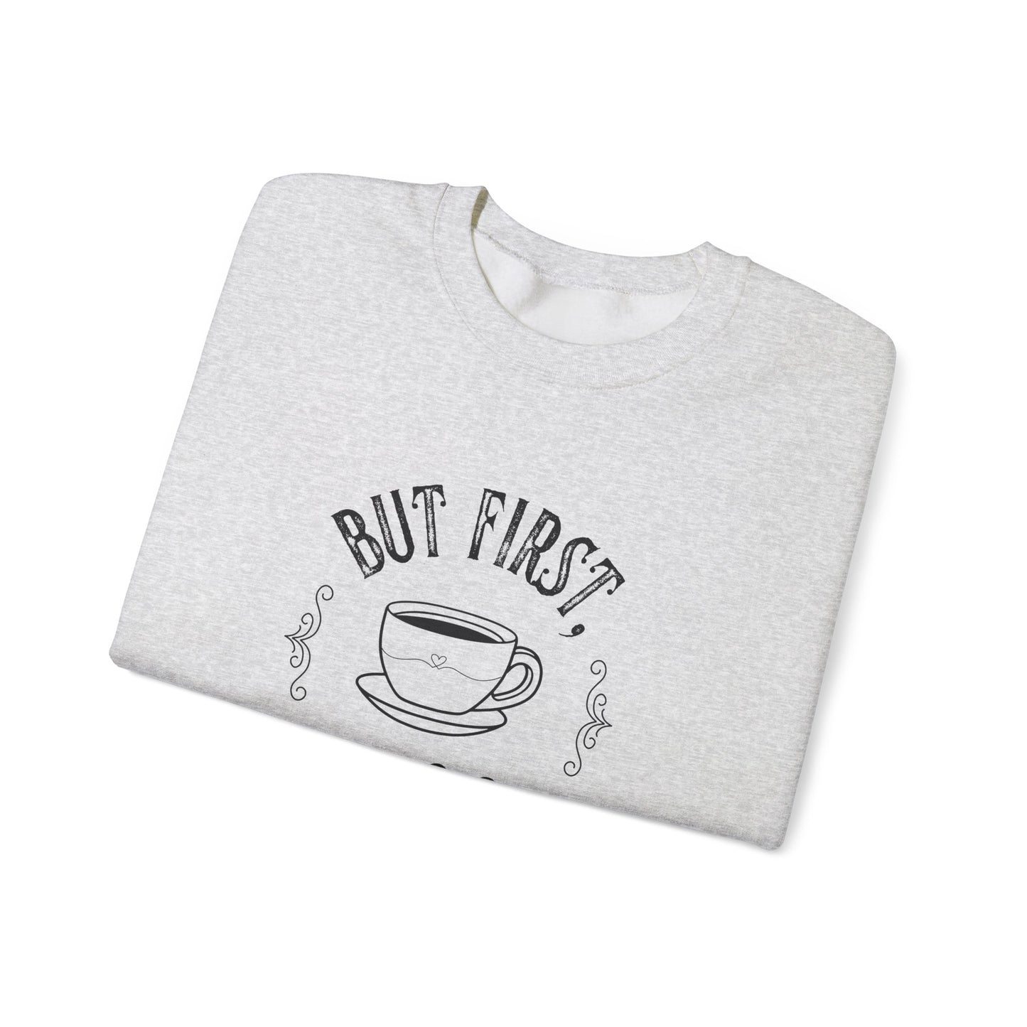 Coffee Lover Sweatshirt - But First, Coffee Design