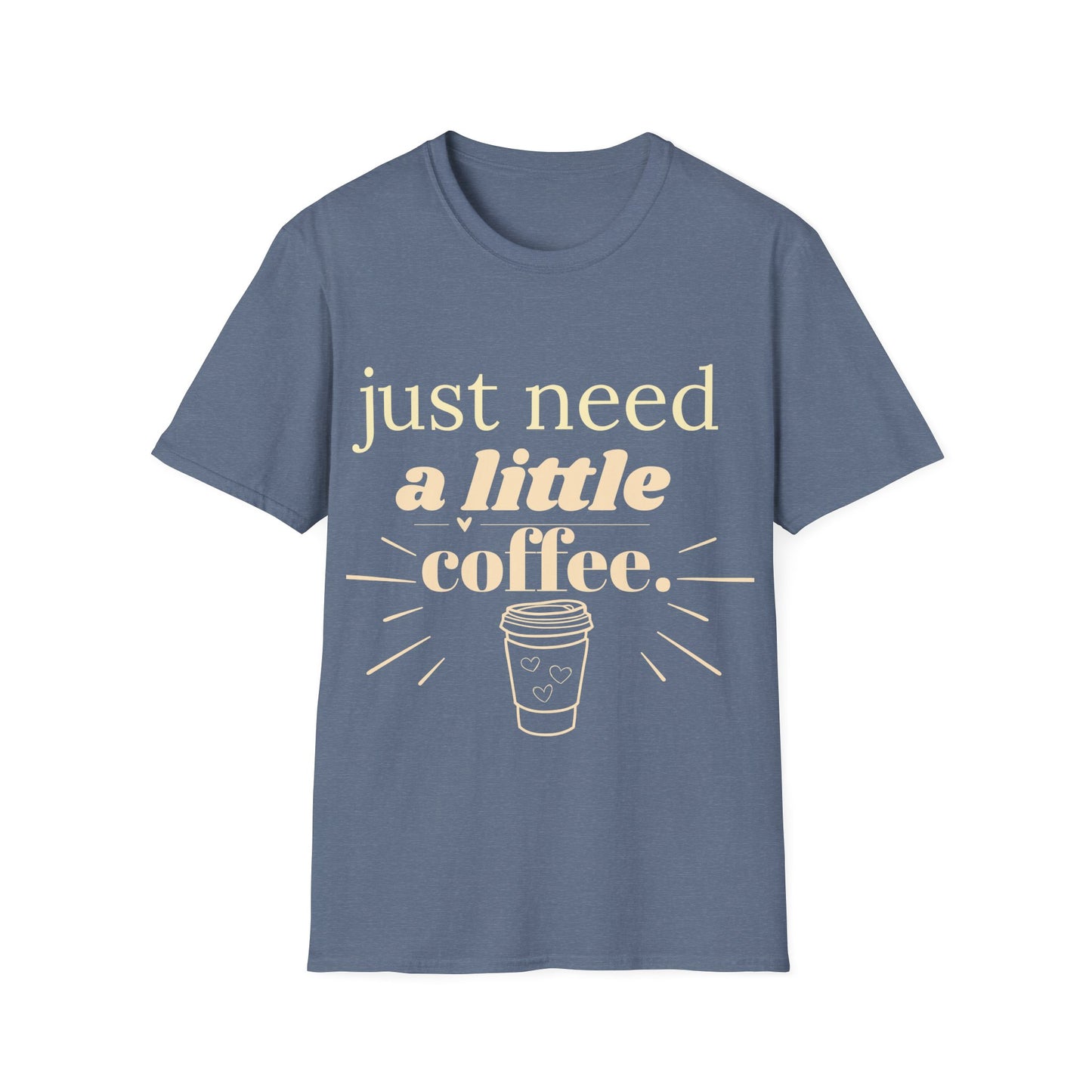 Just Need a Little Coffee T-Shirt – Funny Coffee Lover Tee