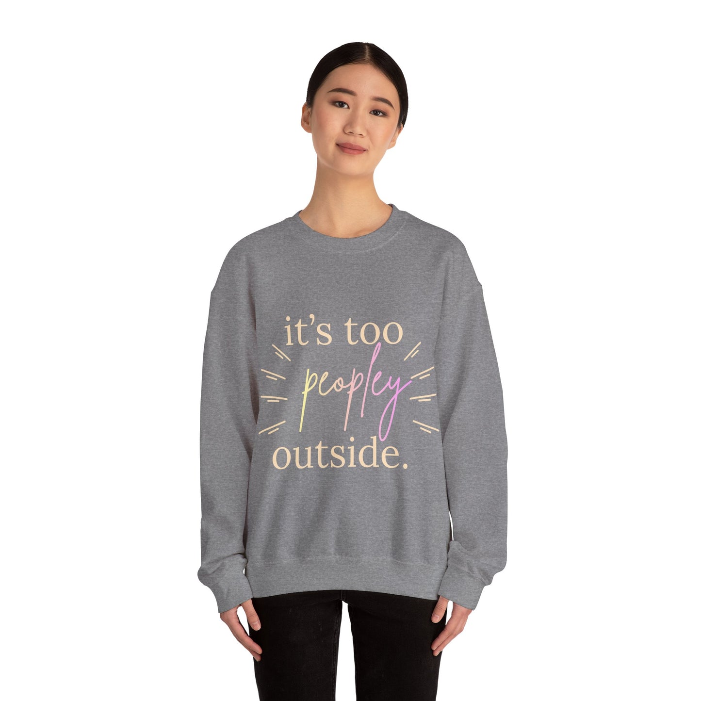 Crewneck Sweatshirt — "It's Too Peopley Outside" Funny Introvert Pullover