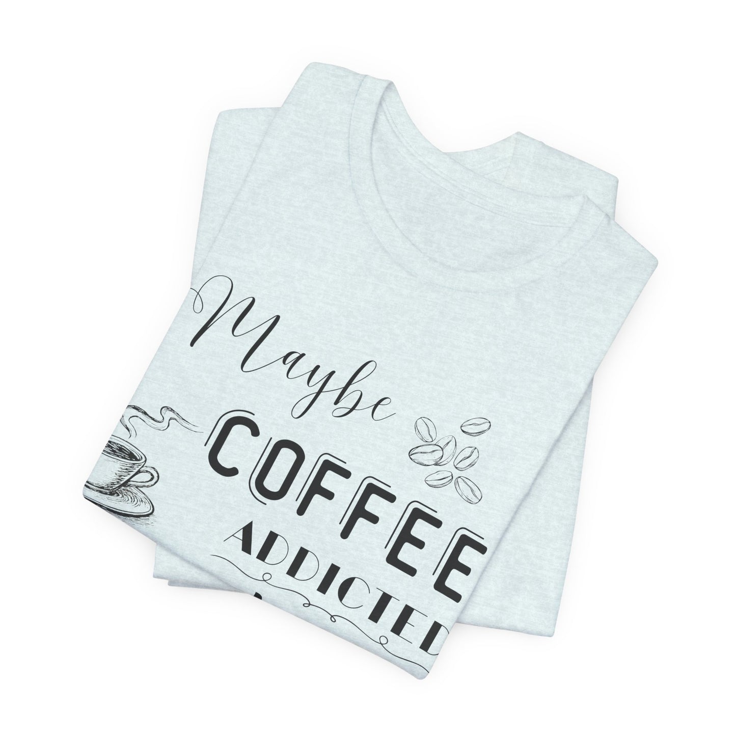 Funny Coffee Addiction T-Shirt — Monochrome Coffee Lover Tee