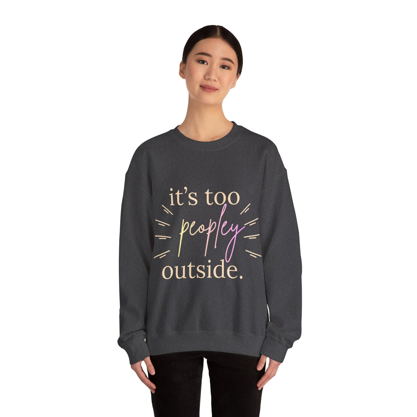 Crewneck Sweatshirt — "It's Too Peopley Outside" Funny Introvert Pullover