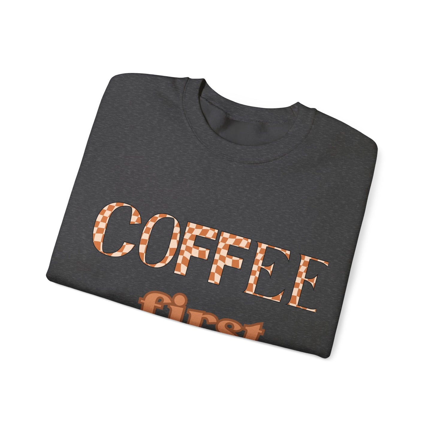 Coffee First Crewneck Sweatshirt – Cozy Coffee Lover Pullover