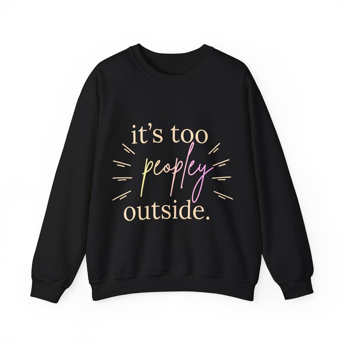 Crewneck Sweatshirt — "It's Too Peopley Outside" Funny Introvert Pullover