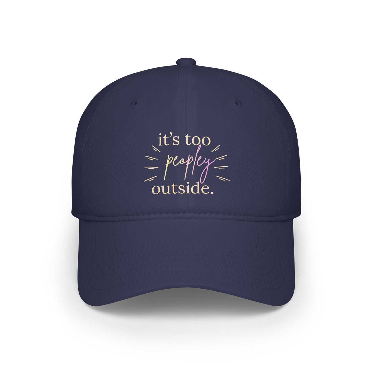 Low Profile Baseball Cap — "It's Too Peopley Outside" Casual Graphic Hat
