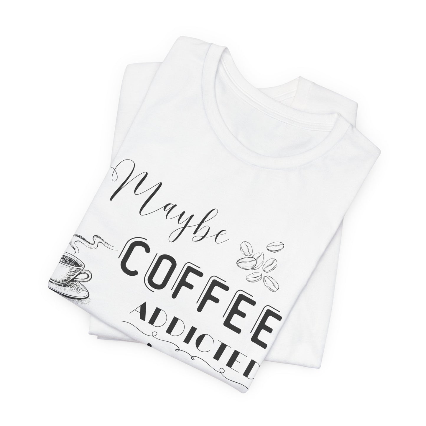 Funny Coffee Addiction T-Shirt — Monochrome Coffee Lover Tee