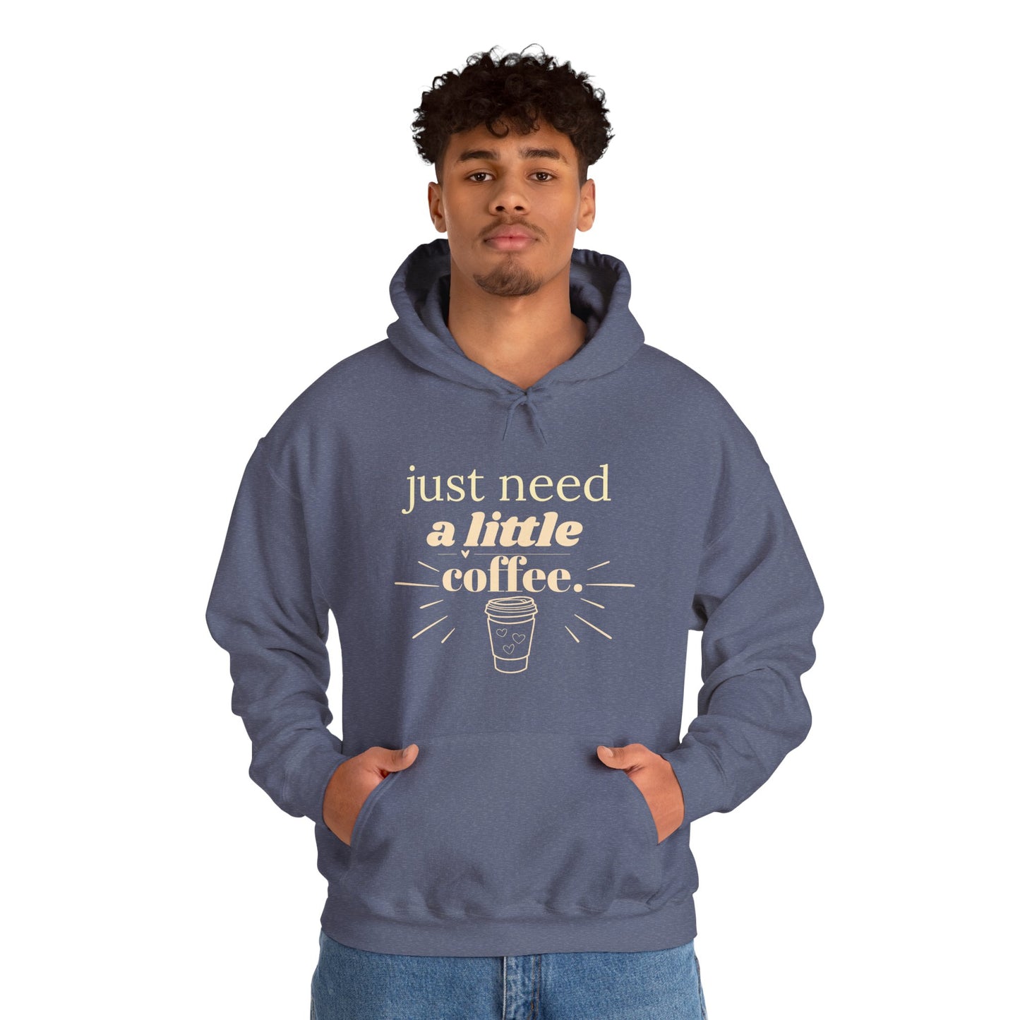 Coffee Lover Hoodie – "Just Need A Little Coffee" Cozy Pullover