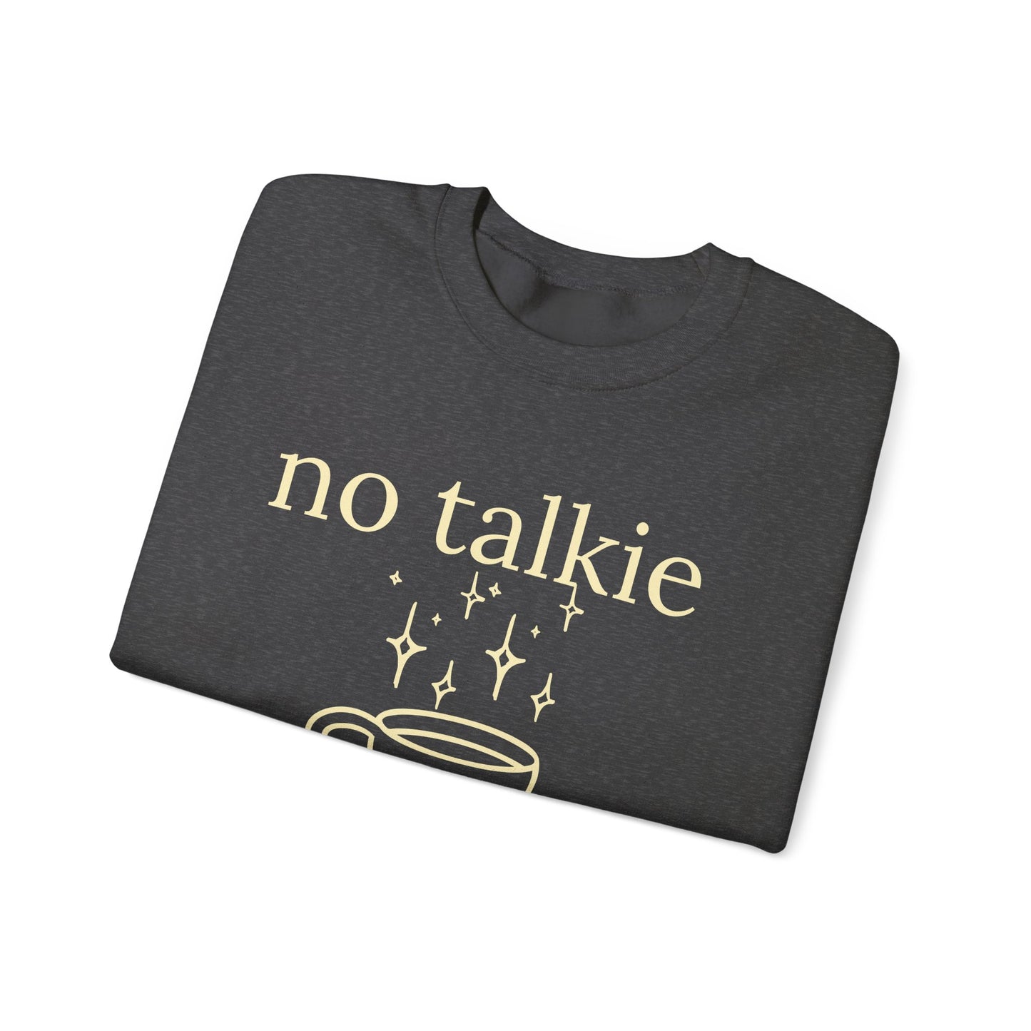 No Talkie Before Coffee Sweatshirt – Funny Coffee Lover Crewneck