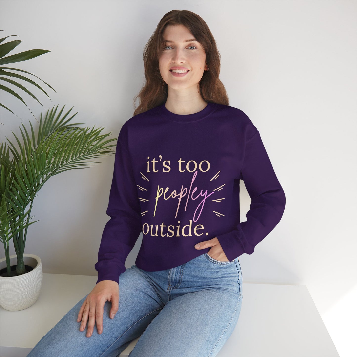 Crewneck Sweatshirt — "It's Too Peopley Outside" Funny Introvert Pullover
