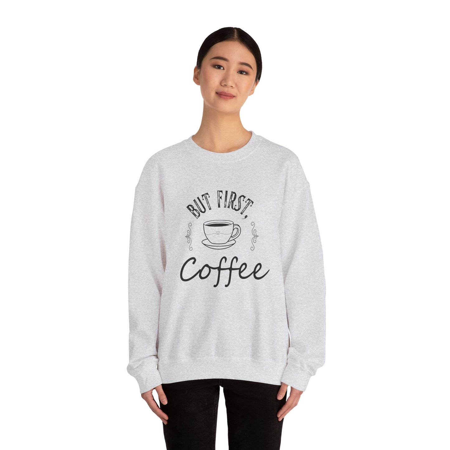 Coffee Lover Sweatshirt - But First, Coffee Design