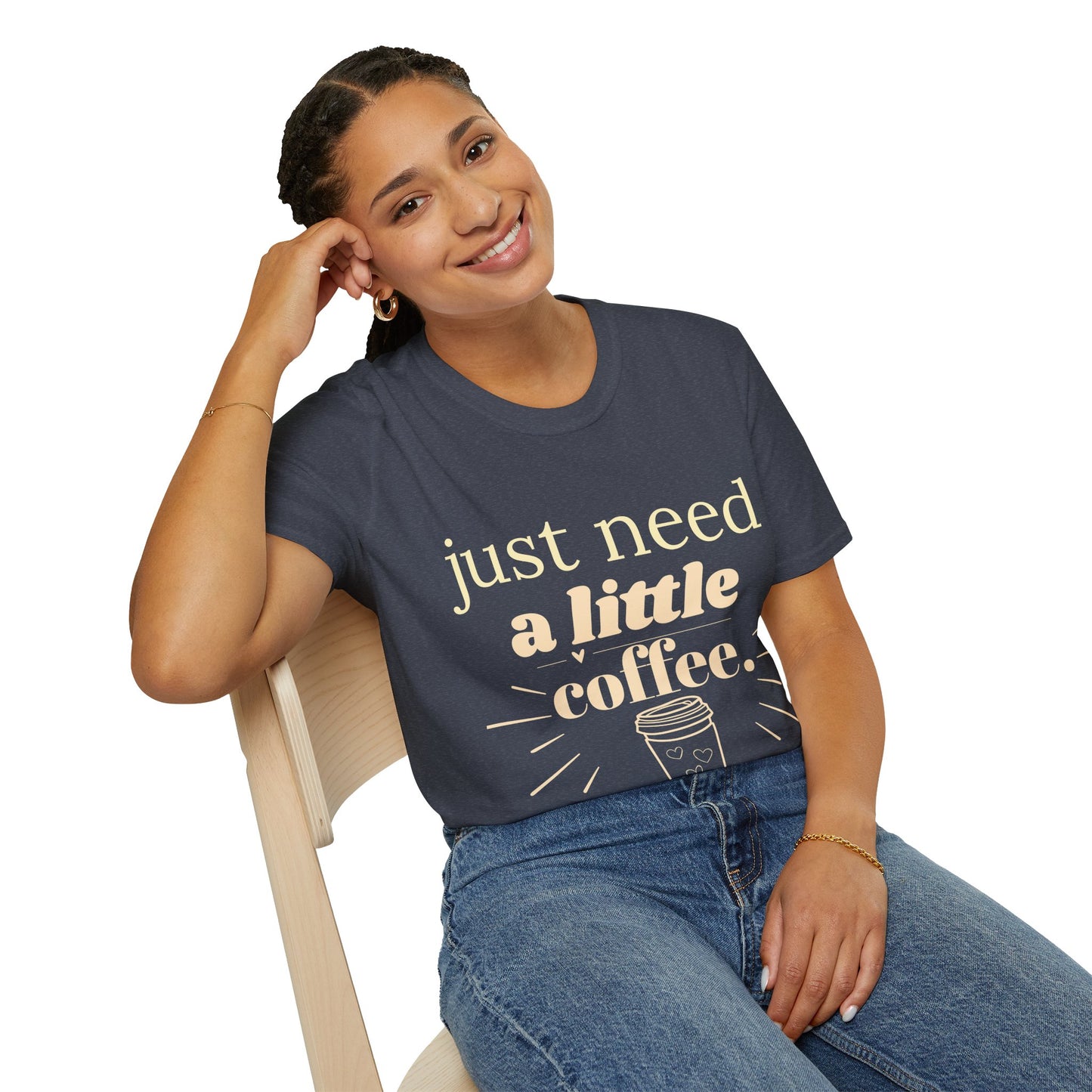 Just Need a Little Coffee T-Shirt – Funny Coffee Lover Tee