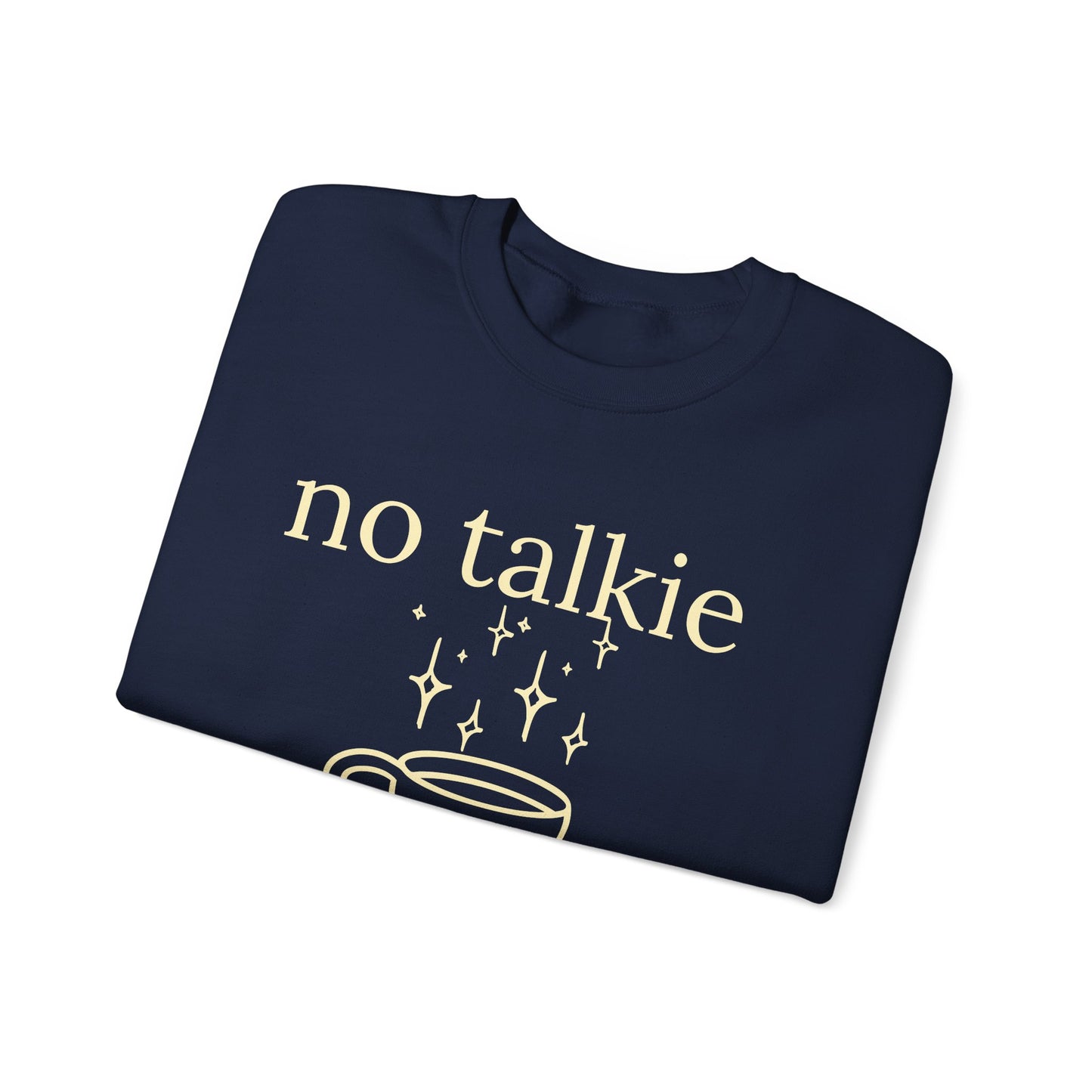No Talkie Before Coffee Sweatshirt – Funny Coffee Lover Crewneck