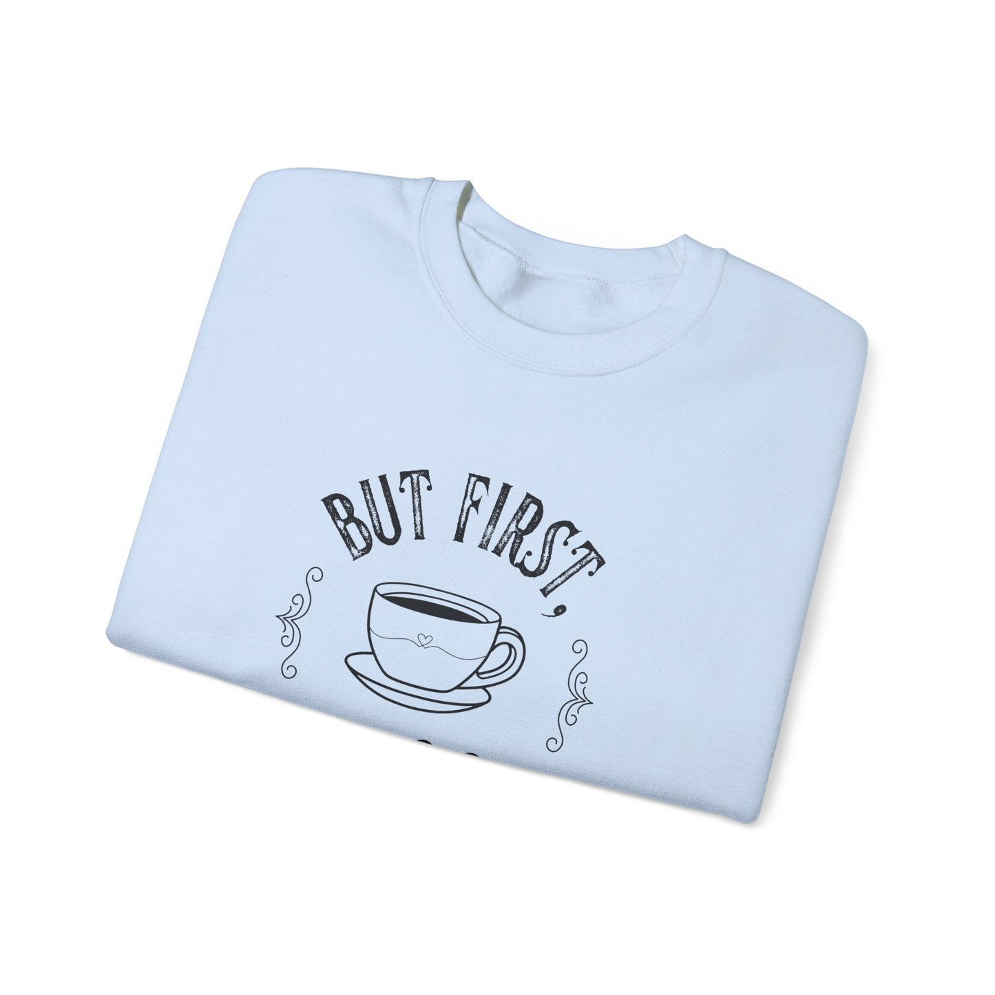 Coffee Lover Sweatshirt - But First, Coffee Design