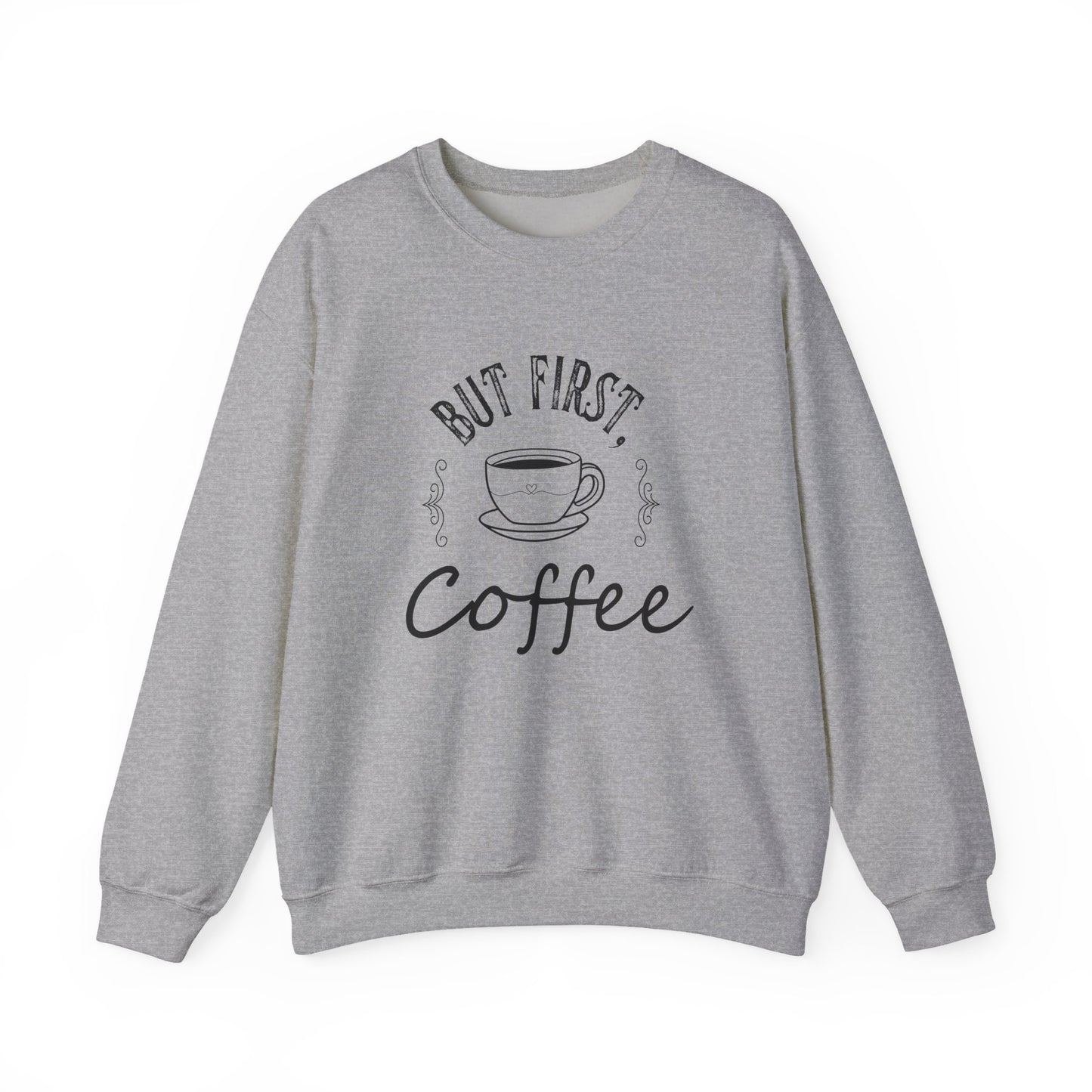 Coffee Lover Sweatshirt - But First, Coffee Design