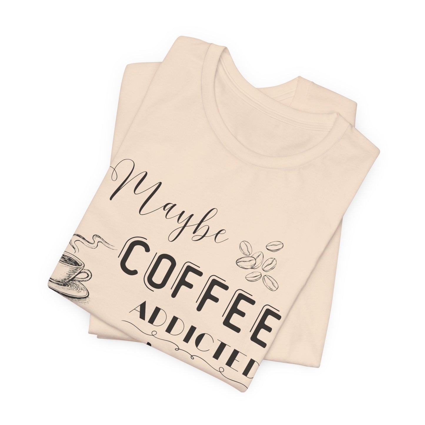 Funny Coffee Addiction T-Shirt — Monochrome Coffee Lover Tee