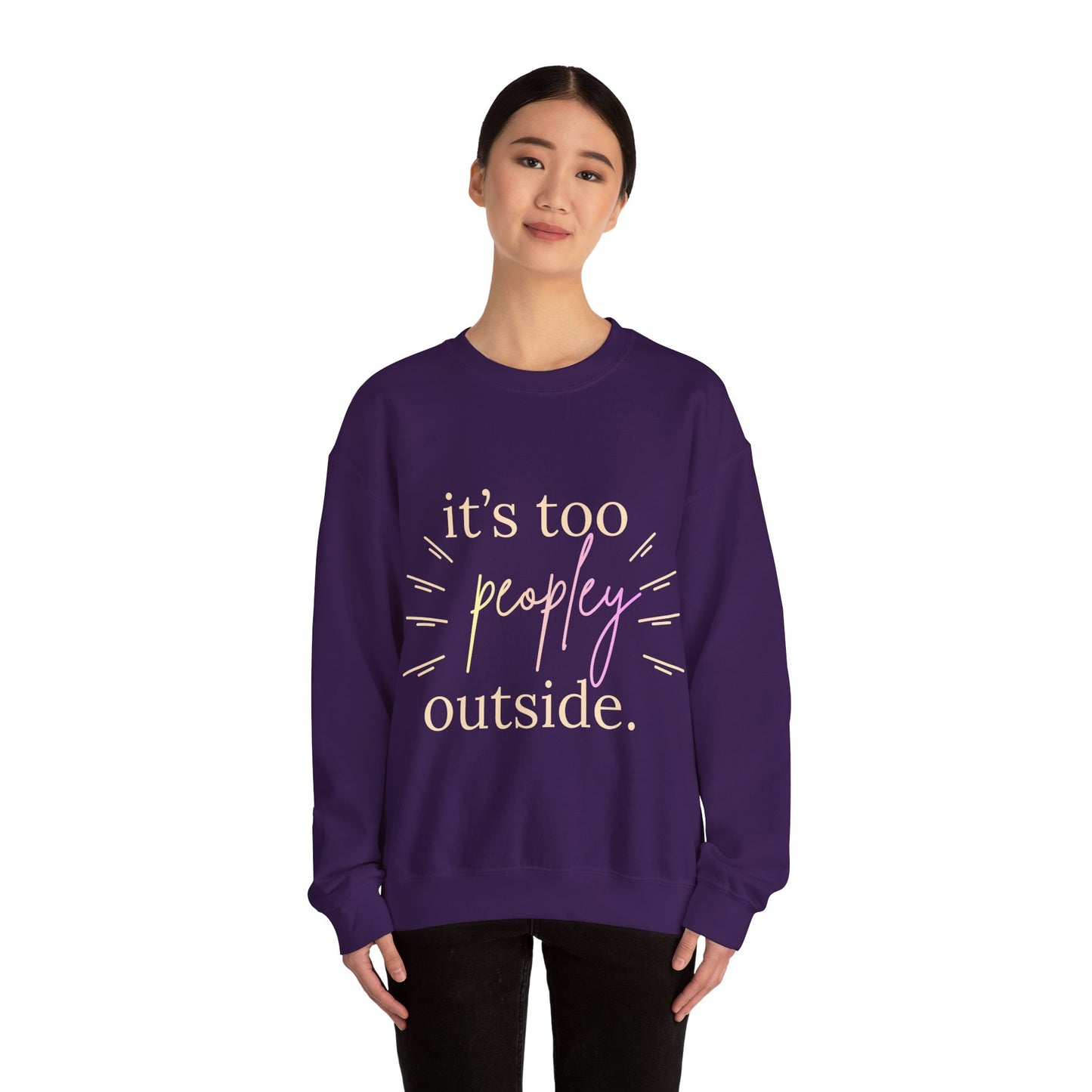 Crewneck Sweatshirt — "It's Too Peopley Outside" Funny Introvert Pullover