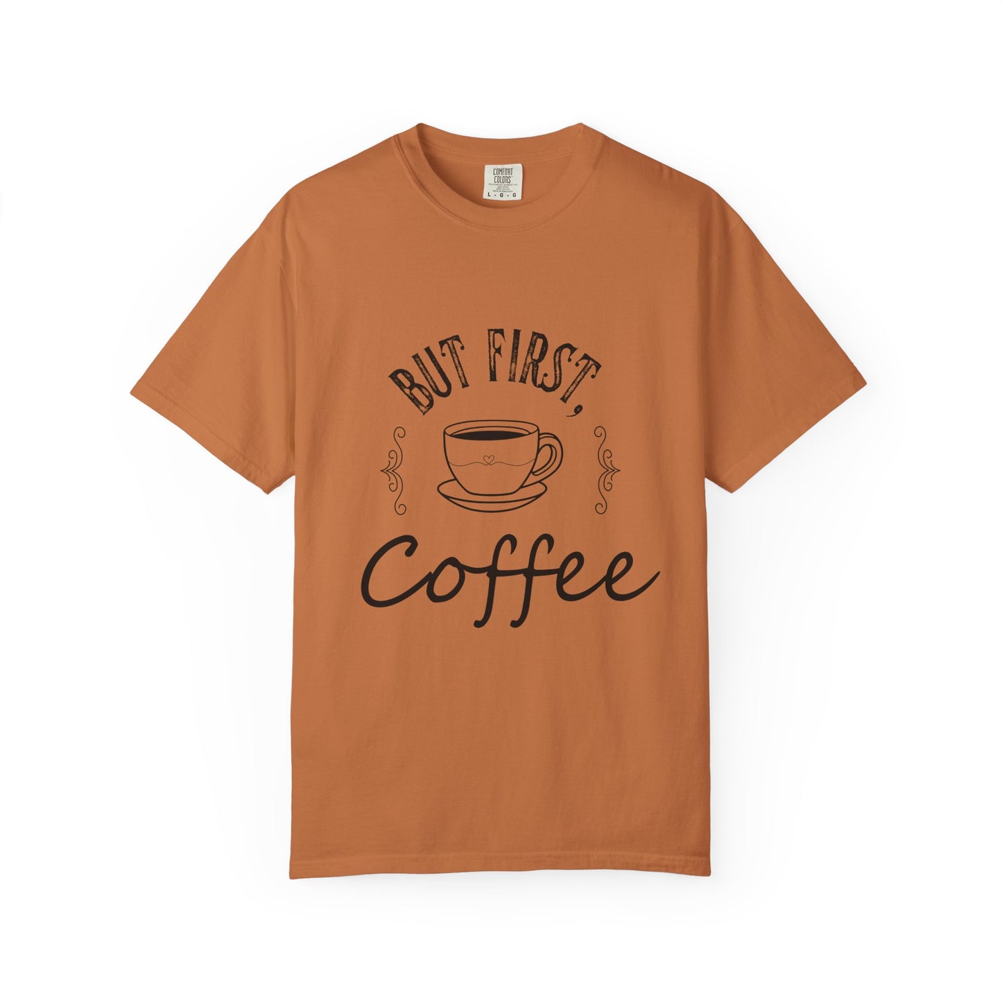 But First, Coffee T-Shirt — Casual Garment-Dyed Coffee Lover Tee