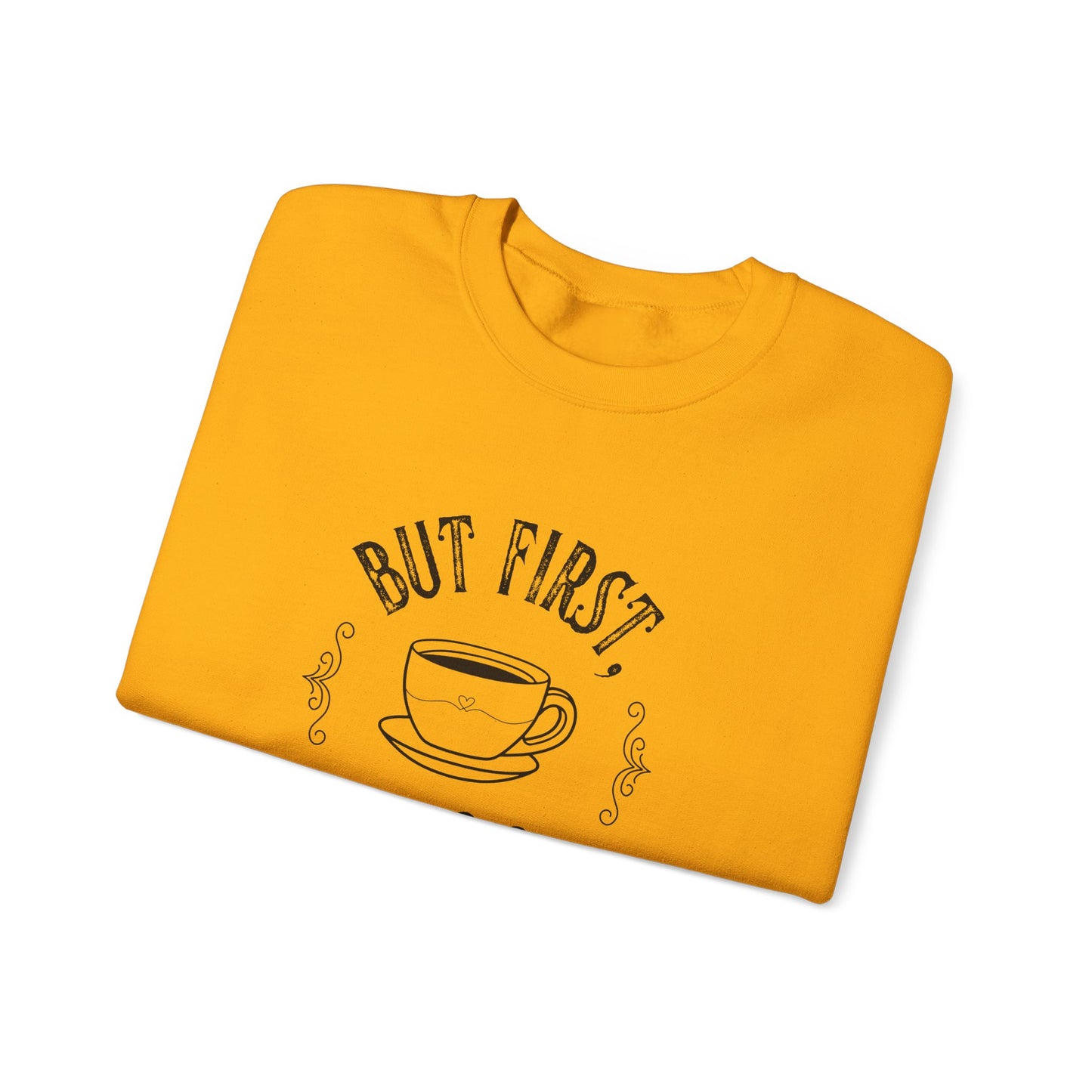 Coffee Lover Sweatshirt - But First, Coffee Design
