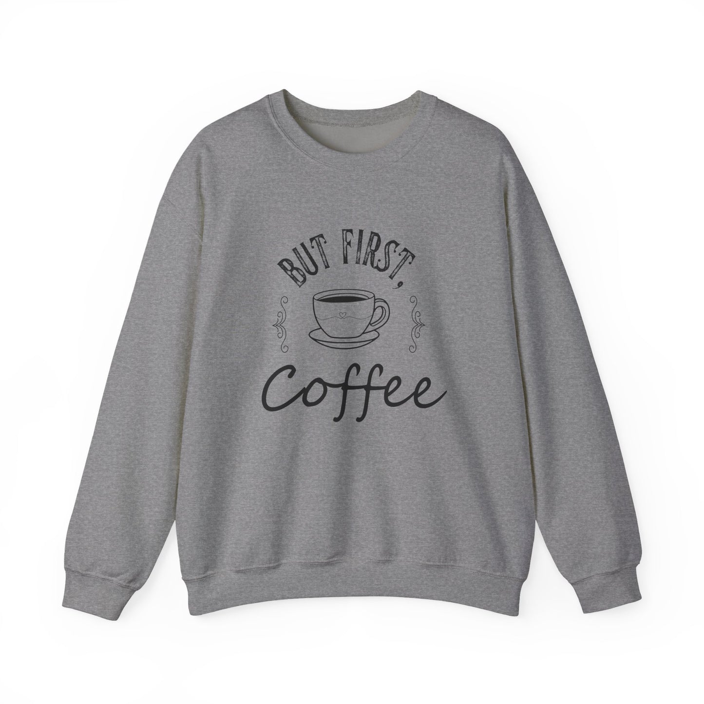 Coffee Lover Sweatshirt - But First, Coffee Design