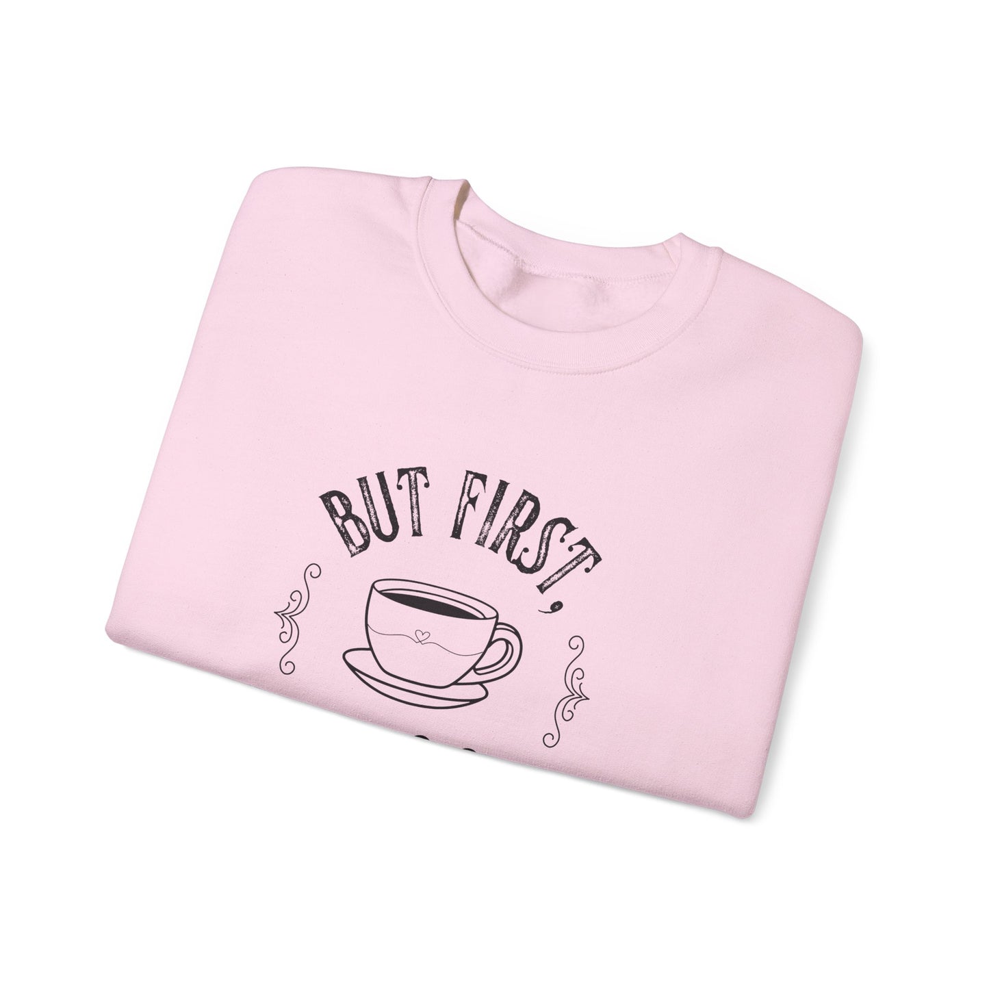 Coffee Lover Sweatshirt - But First, Coffee Design
