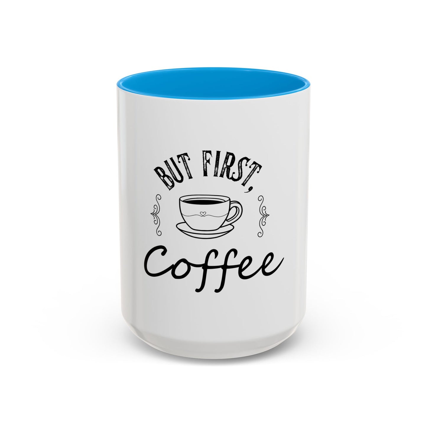 Coffee Mug - Colorful But First Coffee Humorous 11oz/15oz